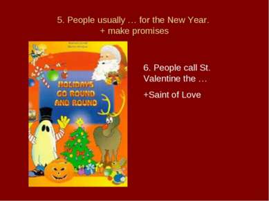 5. People usually … for the New Year. + make promises 6. People call St. Vale...