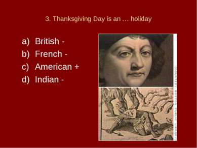 3. Thanksgiving Day is an … holiday British - French - American + Indian -