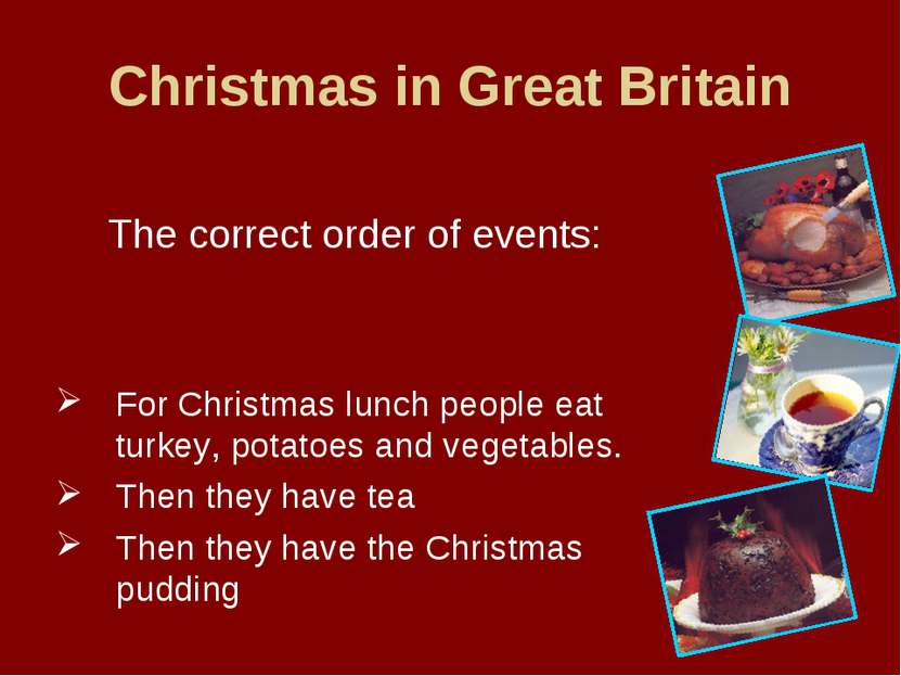 Christmas in Great Britain The correct order of events: For Christmas lunch p...