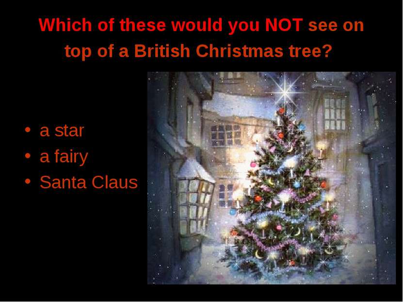 Which of these would you NOT see on top of a British Christmas tree? a star a...