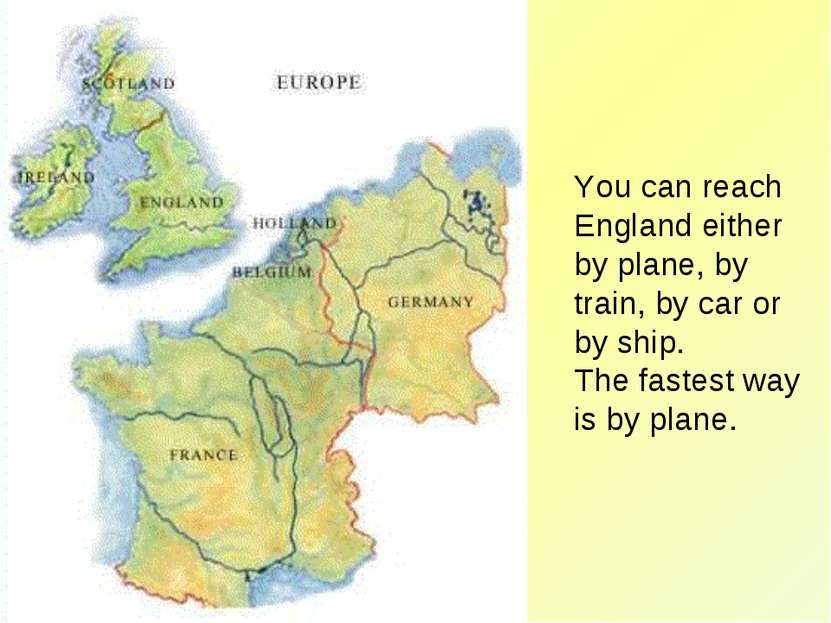 You can reach England either by plane, by train, by car or by ship. The faste...