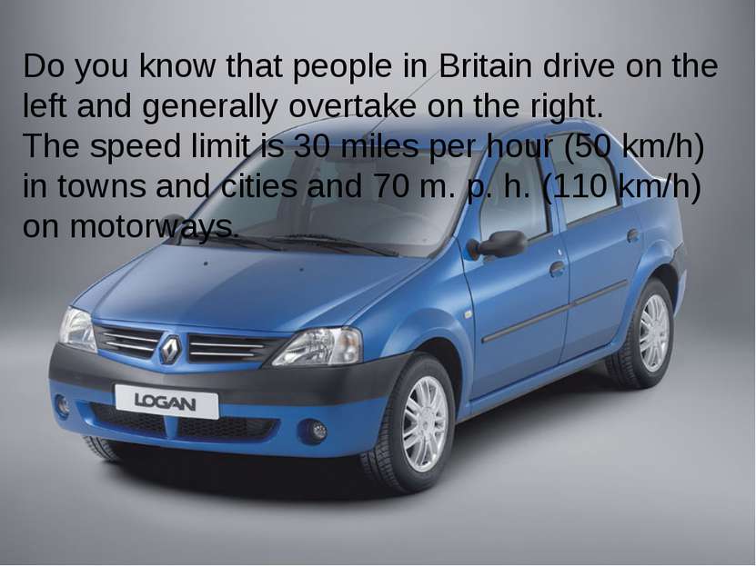 Do you know that people in Britain drive on the left and generally overtake o...