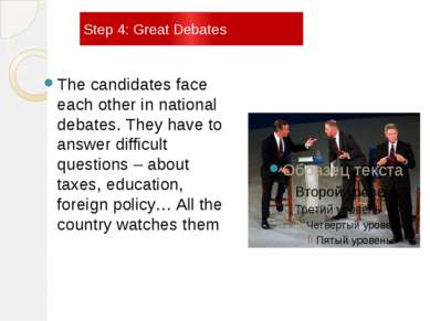 Step 4: Great Debates The candidates face each other in national debates. The...