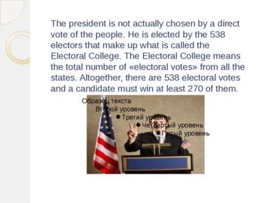 The president is not actually chosen by a direct vote of the people. He is el...
