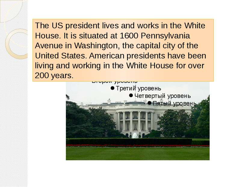 The US president lives and works in the White House. It is situated at 1600 P...