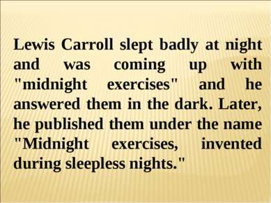 Lewis Carroll slept badly at night and was coming up with "midnight exercises...