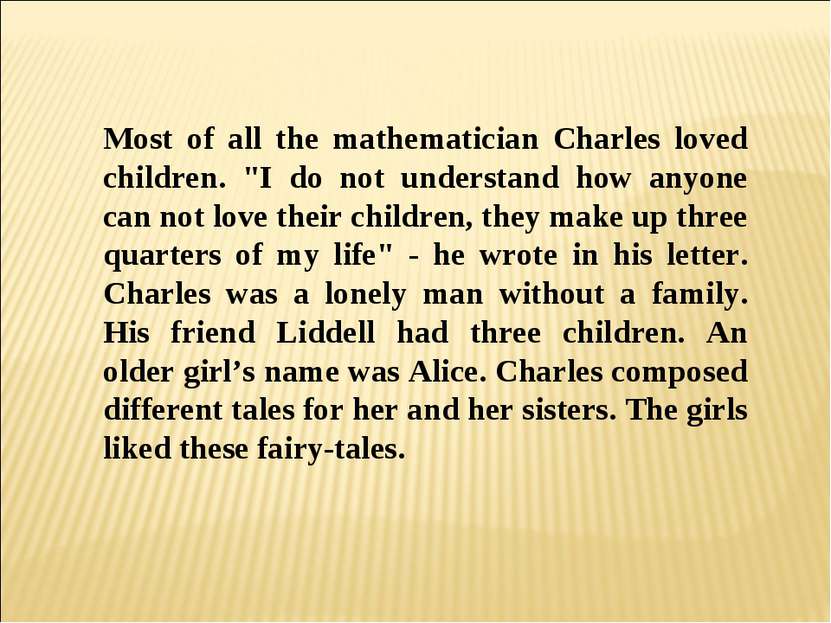 Most of all the mathematician Charles loved children. "I do not understand ho...