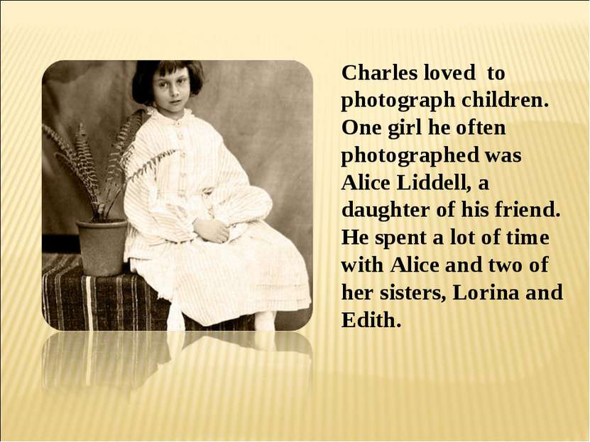 Charles loved to photograph children. One girl he often photographed was Alic...