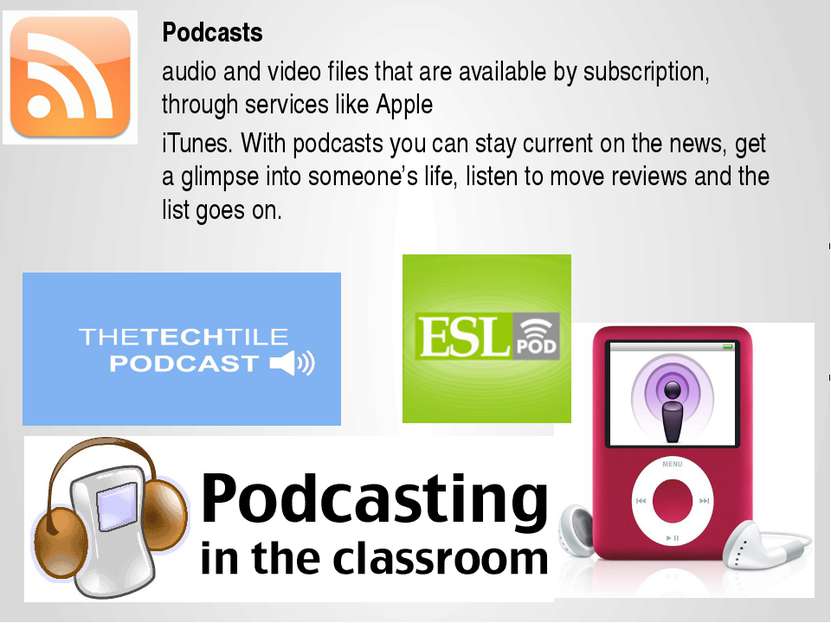 Podcasts audio and video files that are available by subscription, through se...