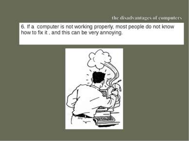 6. If a computer is not working properly, most people do not know how to fix ...