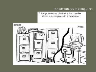 7. Large amounts of information can be stored on computers in a datebase.