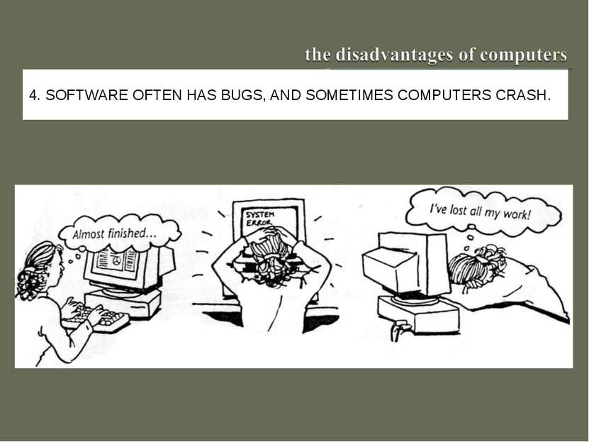 4. SOFTWARE OFTEN HAS BUGS, AND SOMETIMES COMPUTERS CRASH.