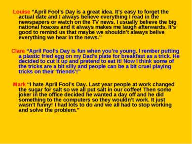  Louise “April Fool’s Day is a great idea. It’s easy to forget the actual dat...