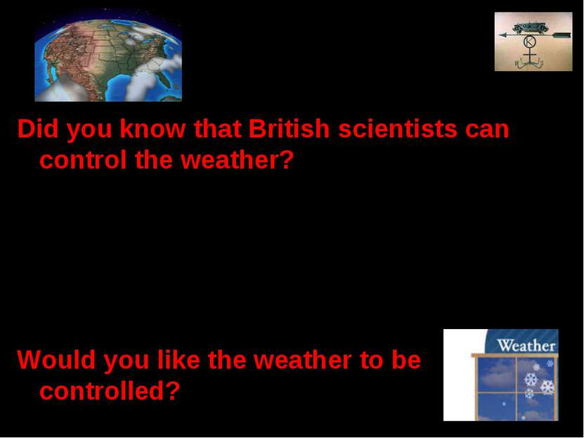 Did you know that British scientists can control the weather? The invention o...