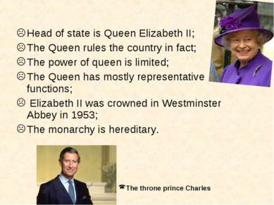 Head of state is Queen Elizabeth II; The Queen rules the country in fact; The...