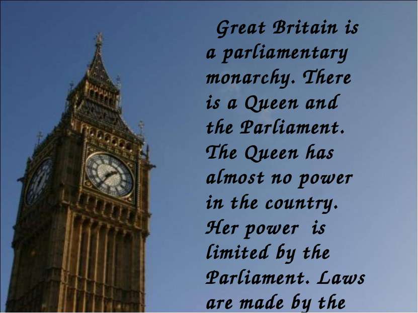 Great Britain is a parliamentary monarchy. There is a Queen and the Parliamen...