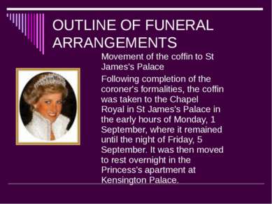 OUTLINE OF FUNERAL ARRANGEMENTS Movement of the coffin to St James's Palace F...