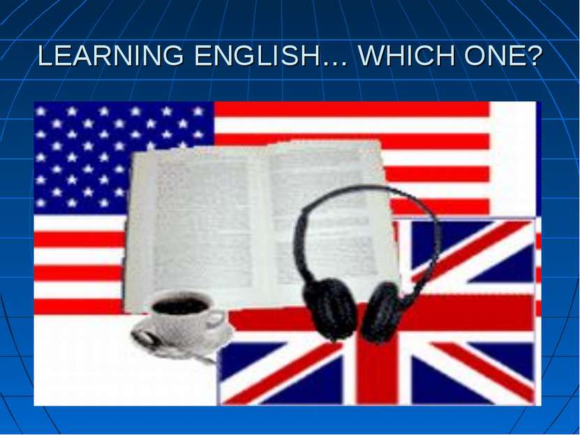 LEARNING ENGLISH… WHICH ONE?
