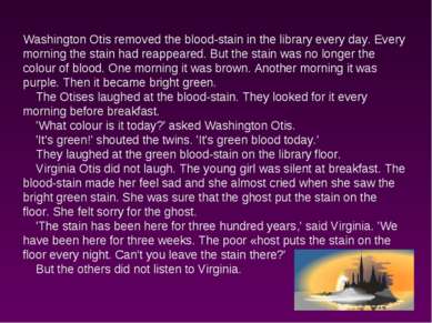 Washington Otis removed the blood-stain in the library every day. Every morni...