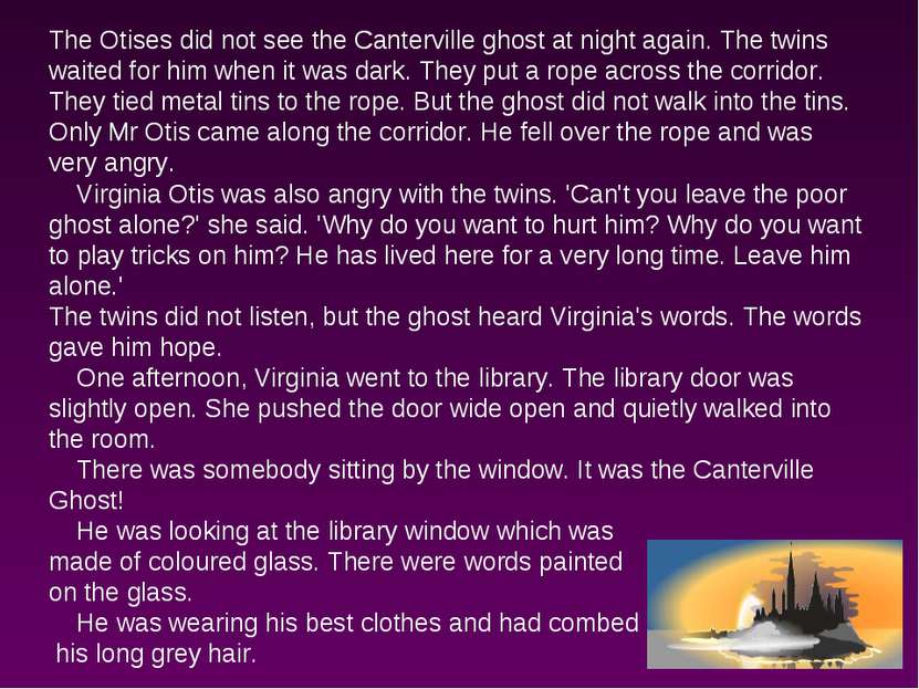 The Otises did not see the Canterville ghost at night again. The twins waited...