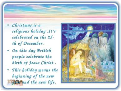 Christmas is a religious holiday .It’s celebrated on the 25-th of December. O...