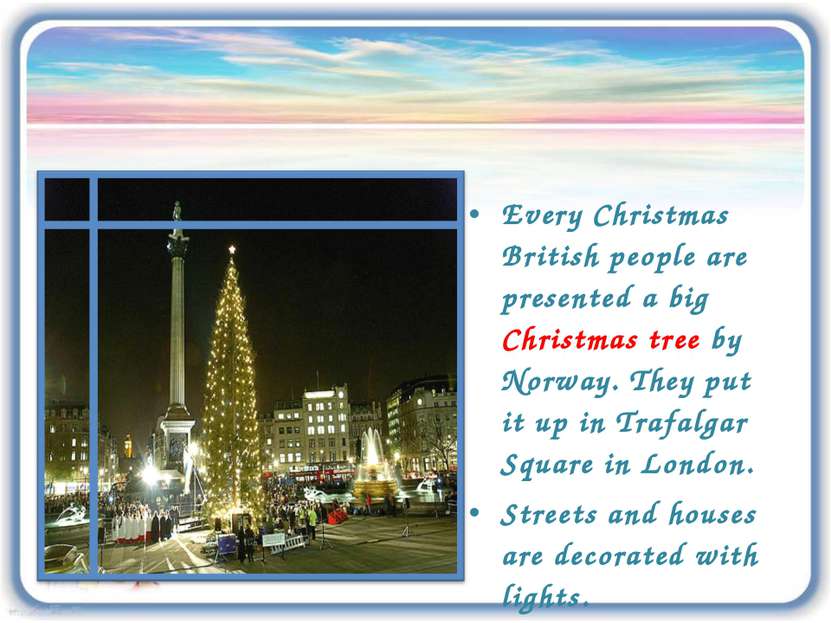 Every Christmas British people are presented a big Christmas tree by Norway. ...