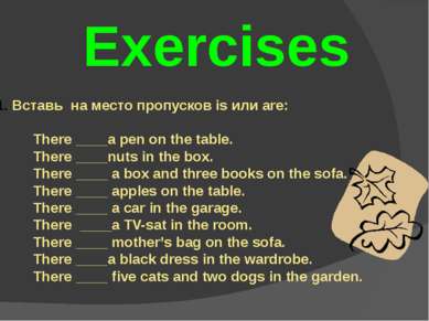 Exercises Вставь на место пропусков is или are: There ____a pen on the table....