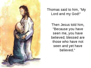 Thomas said to him, "My Lord and my God!" Then Jesus told him, "Because you h...