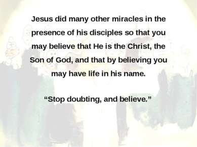 Jesus did many other miracles in the presence of his disciples so that you ma...