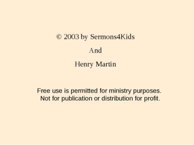 © 2003 by Sermons4Kids And Henry Martin Free use is permitted for ministry pu...