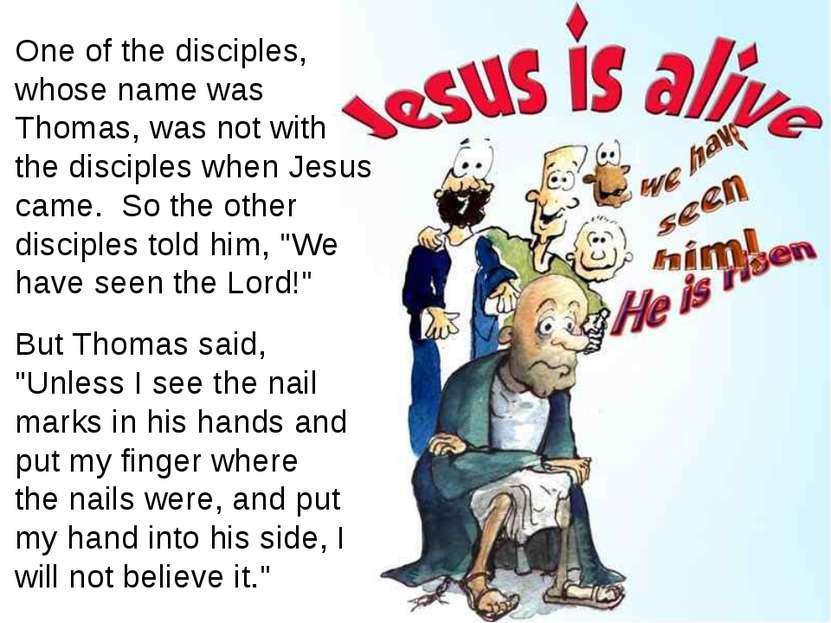 One of the disciples, whose name was Thomas, was not with the disciples when ...