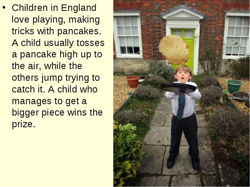 Children in England love playing, making tricks with pancakes. A child usuall...