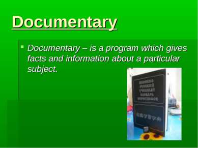 Documentary Documentary – is a program which gives facts and information abou...