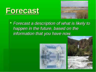 Forecast Forecast a description of what is likely to happen in the future, ba...