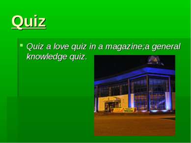 Quiz Quiz a love quiz in a magazine;a general knowledge quiz.