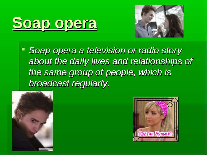 Soap opera Soap opera a television or radio story about the daily lives and r...