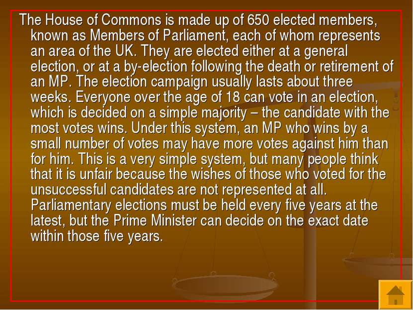 The House of Commons is made up of 650 elected members, known as Members of P...
