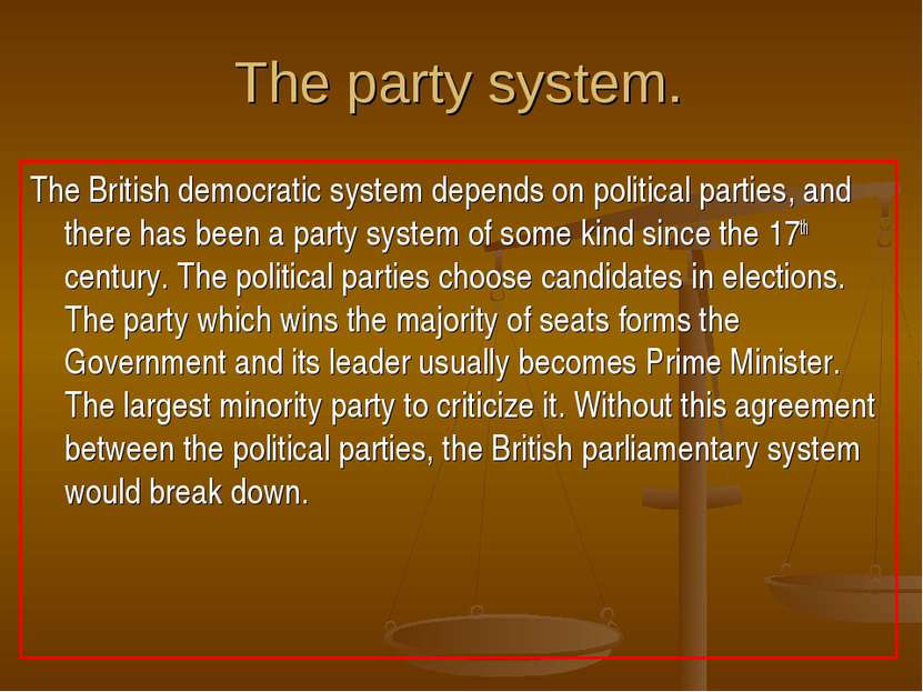 The party system. The British democratic system depends on political parties,...