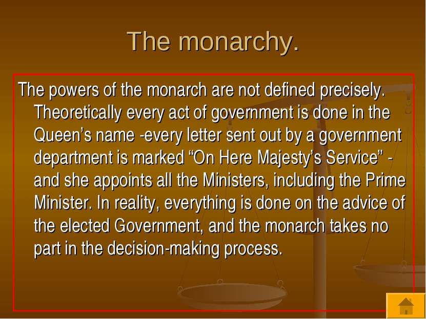 The monarchy. The powers of the monarch are not defined precisely. Theoretica...