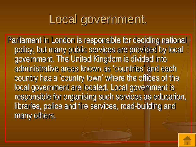 Local government. Parliament in London is responsible for deciding national p...
