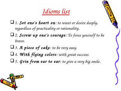  Idioms list 1. Set one's heart on: to want or desire deeply, regardless of p...