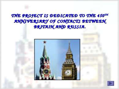 THE PROJECT IS DEDICATED TO THE 450TH ANNIVERSARY OF CONTACTS BETWEEN BRITAIN...