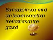 Barricades in your mind can be even worse than the frontiers on the ground