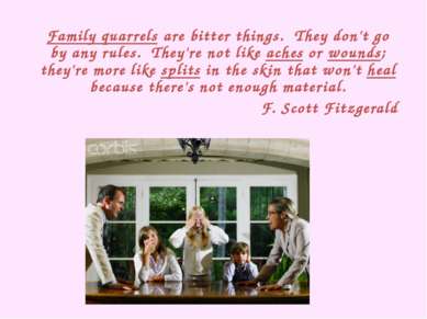 Family quarrels are bitter things.  They don't go by any rules.  They're not ...