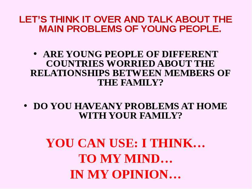 LET’S THINK IT OVER AND TALK ABOUT THE MAIN PROBLEMS OF YOUNG PEOPLE. ARE YOU...