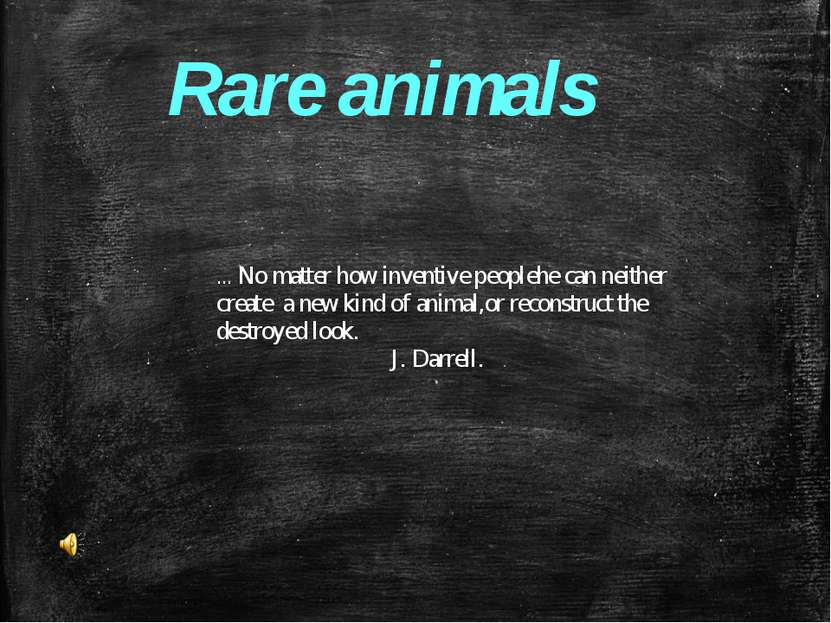 Rare animals ... No matter how inventive peoplehe can neither create  a new k...