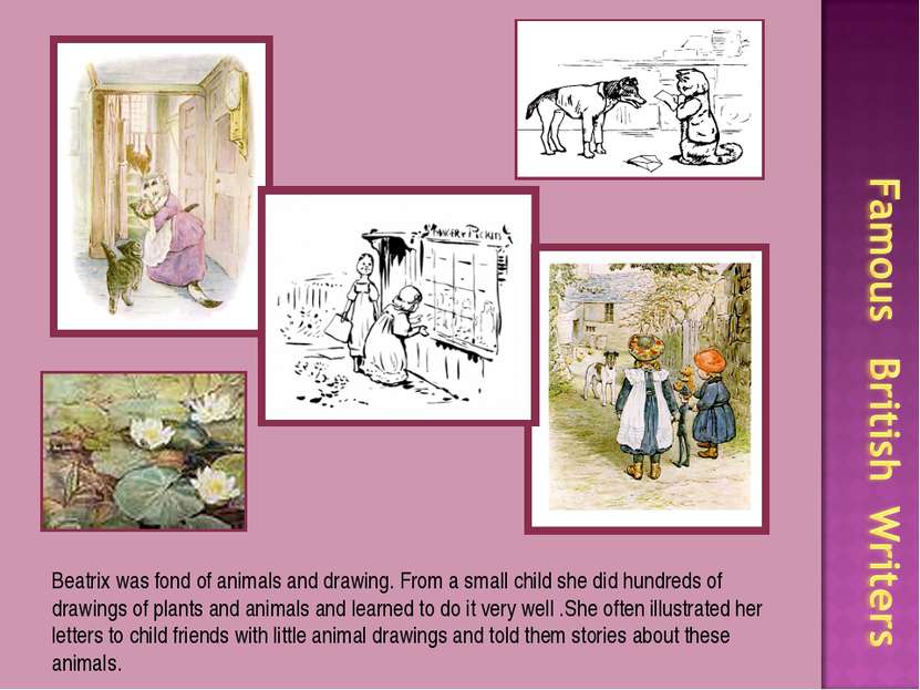 Beatrix was fond of animals and drawing. From a small child she did hundreds ...