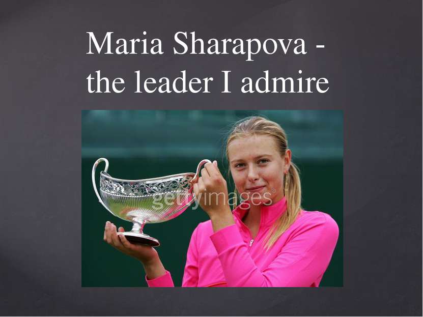 Maria Sharapova - the leader I admire {