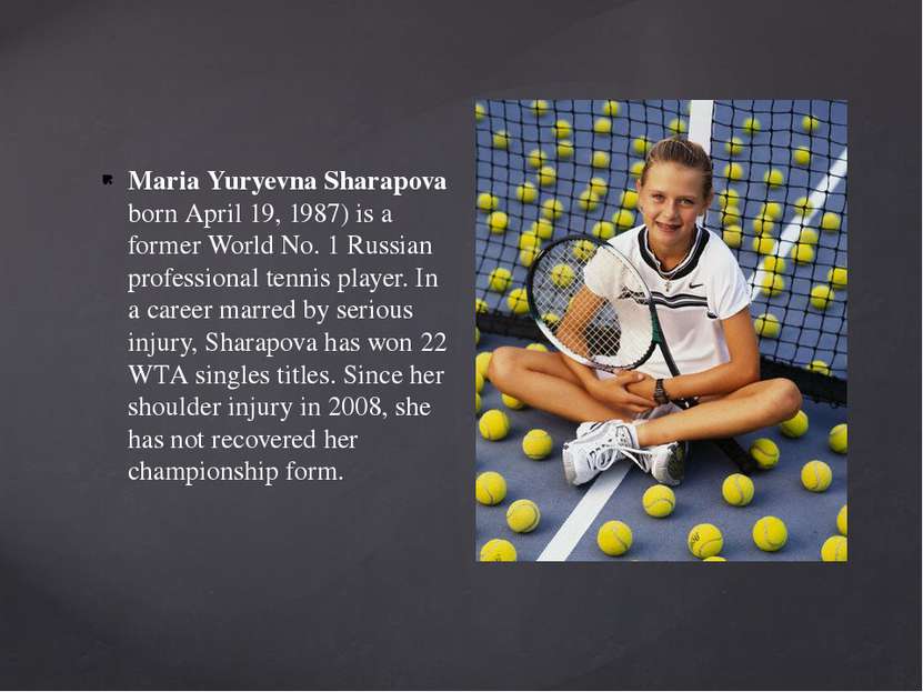 Maria Yuryevna Sharapova born April 19, 1987) is a former World No. 1 Russian...