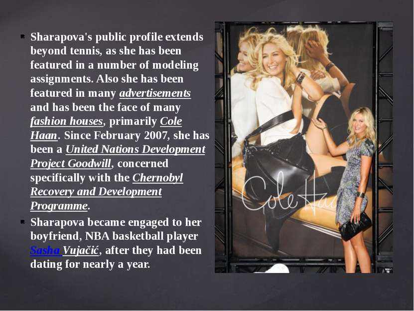 Sharapova's public profile extends beyond tennis, as she has been featured in...